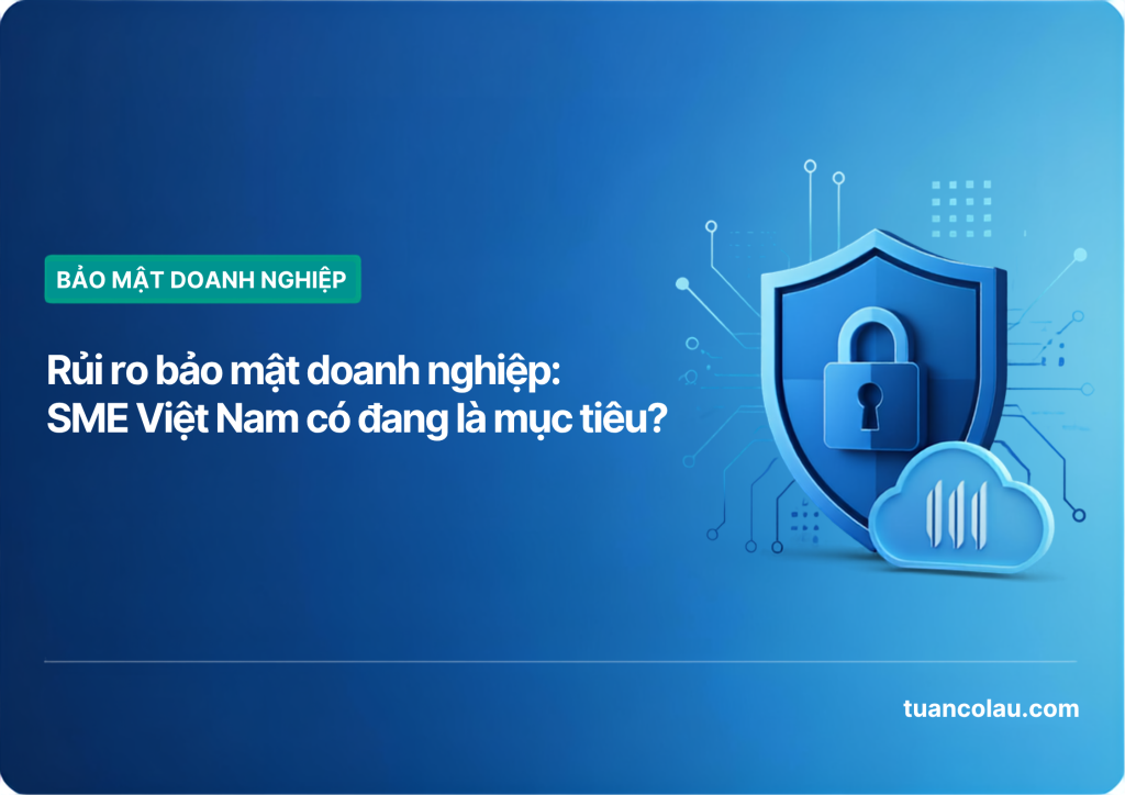Rủi ro bảo mật doanh nghiệp SME Việt Nam năm 2026